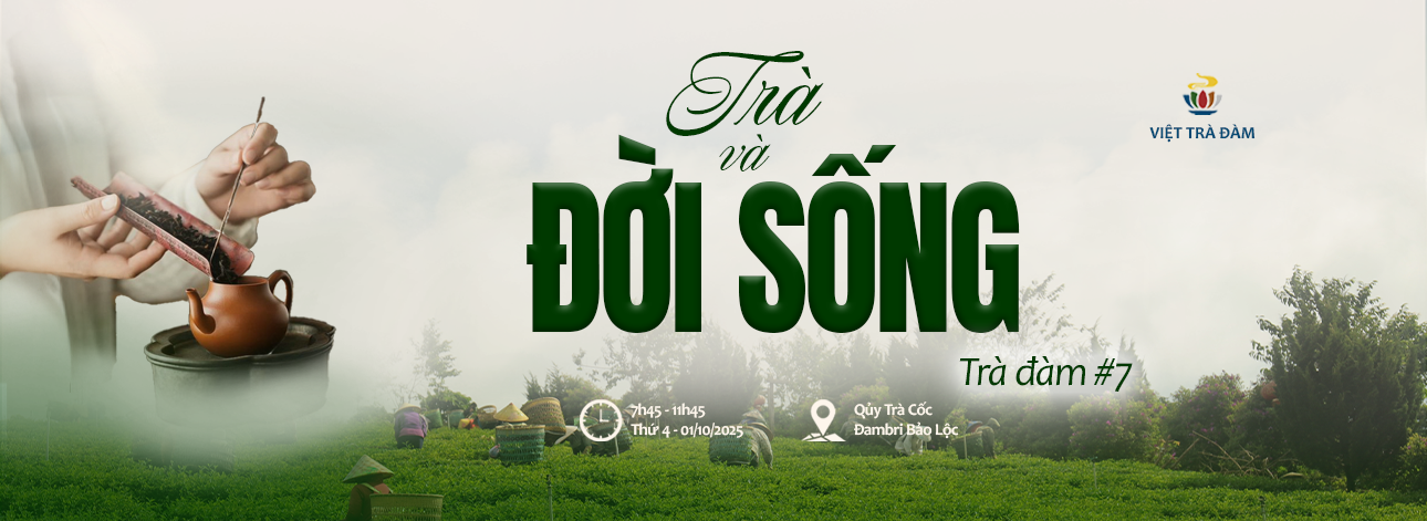 SỰ KIỆN TRÀ ĐÀM #7: TRÀ VÀ ĐỜI SỐNG